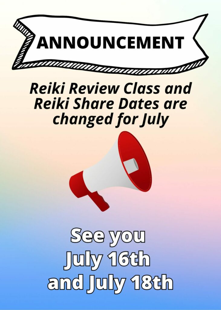 Date Change for July Reiki Review Class and Shares.